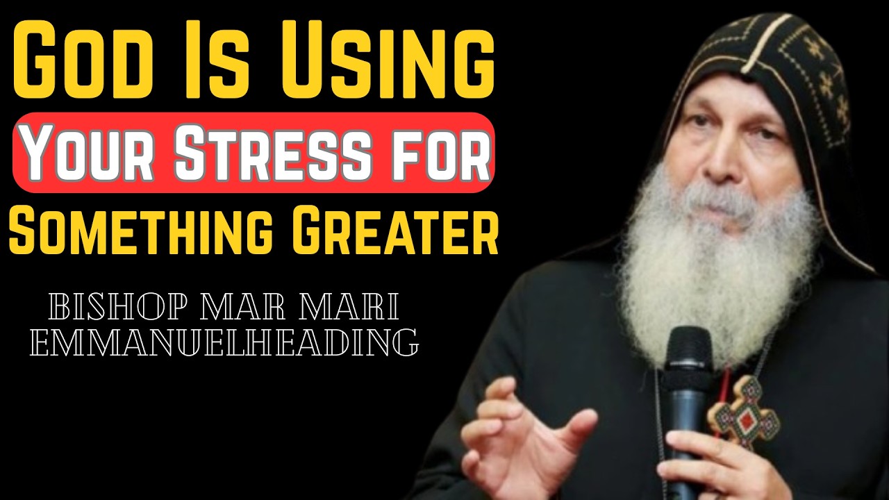 God Is Using Your Stress for Something Greater | Mar Mari Emmanuel ( Divine Motivation Hub com.)
