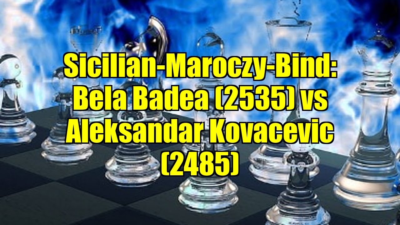 Sicilian-Maroczy-Bind: Bela Badea (2535) vs Aleksandar Kovacevic (2485)