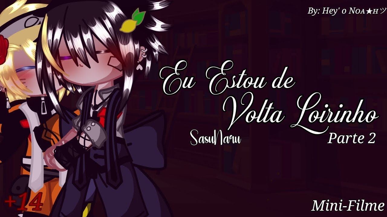 ×//Eu Estou De Volta Loirinho\\× ⚠️+14⚠️Mini-Film - Part: 1|| 🍅SasuNaru🍜 [ Original: @Noaahjkkk