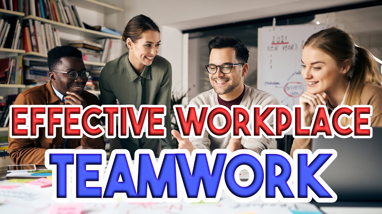 Effective Workplace Teamwork