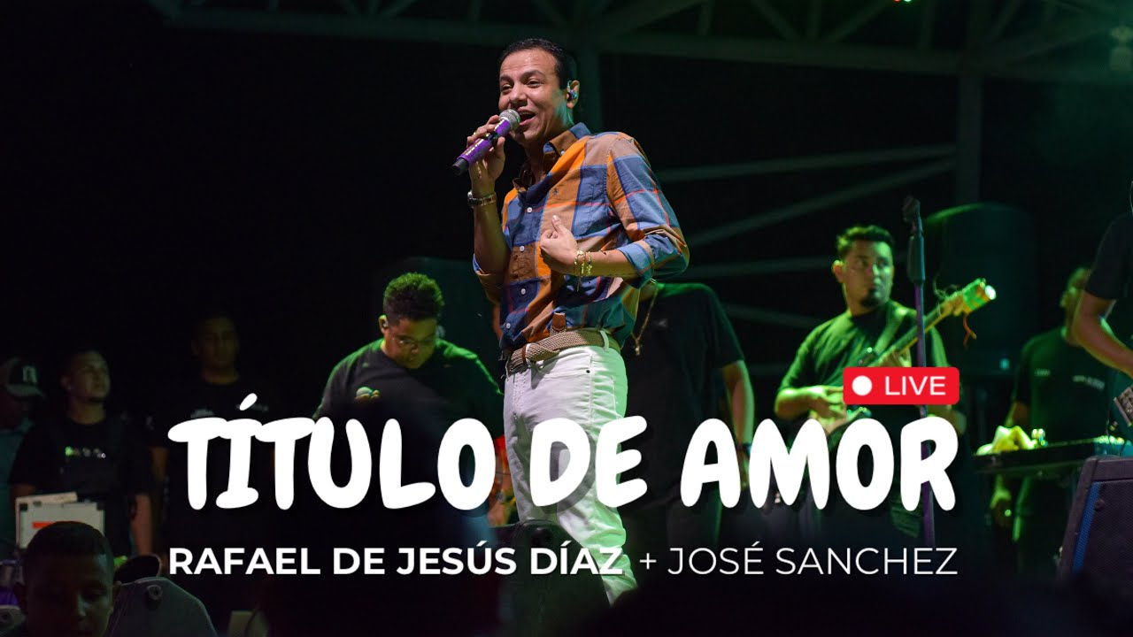 T&iacute;tulo de Amor - Live / Rafael de Jes&uacute;s D&iacute;az + Jos&eacute; Sanchez