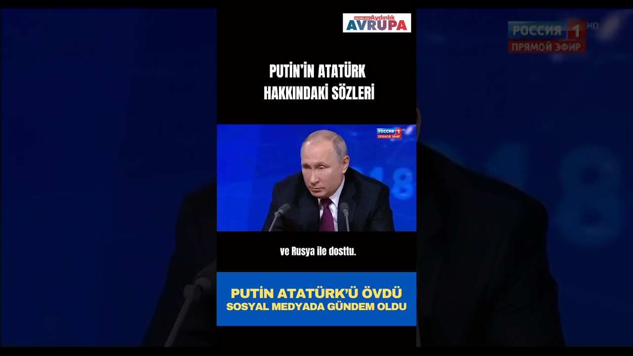 Putin’in Atatürk’ü övmesi sosyal medyada gündem oldu! 
