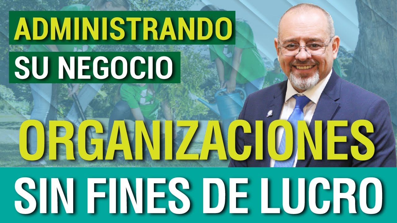▶ Organizaciones sin Fines de Lucro | Curso Introducción a la Administración de Empresas #7