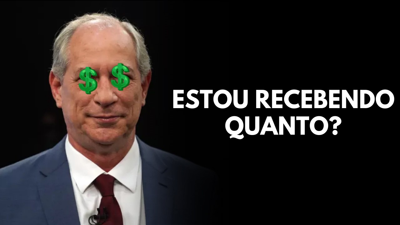 QUANTO O CIRO GOMES ESTÁ ME PAGANDO?