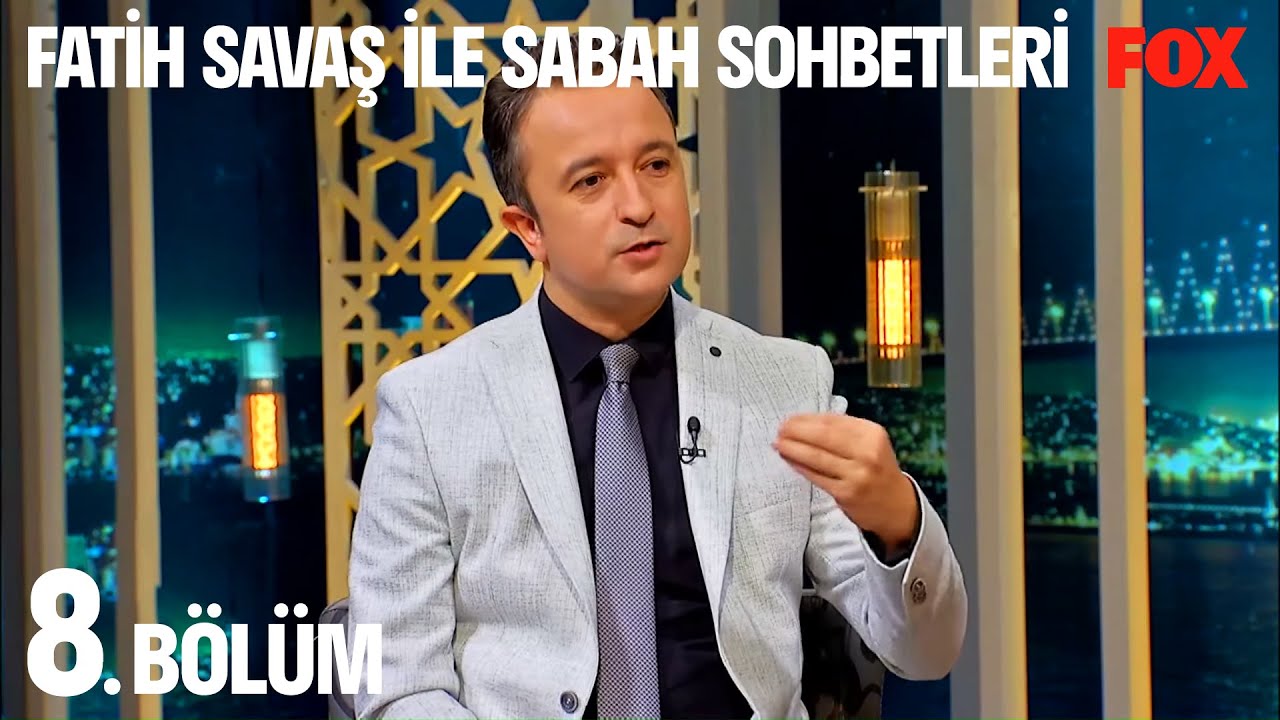 Fatih Savaş ile Sabah Sohbetleri 8. B&ouml;l&uuml;m
