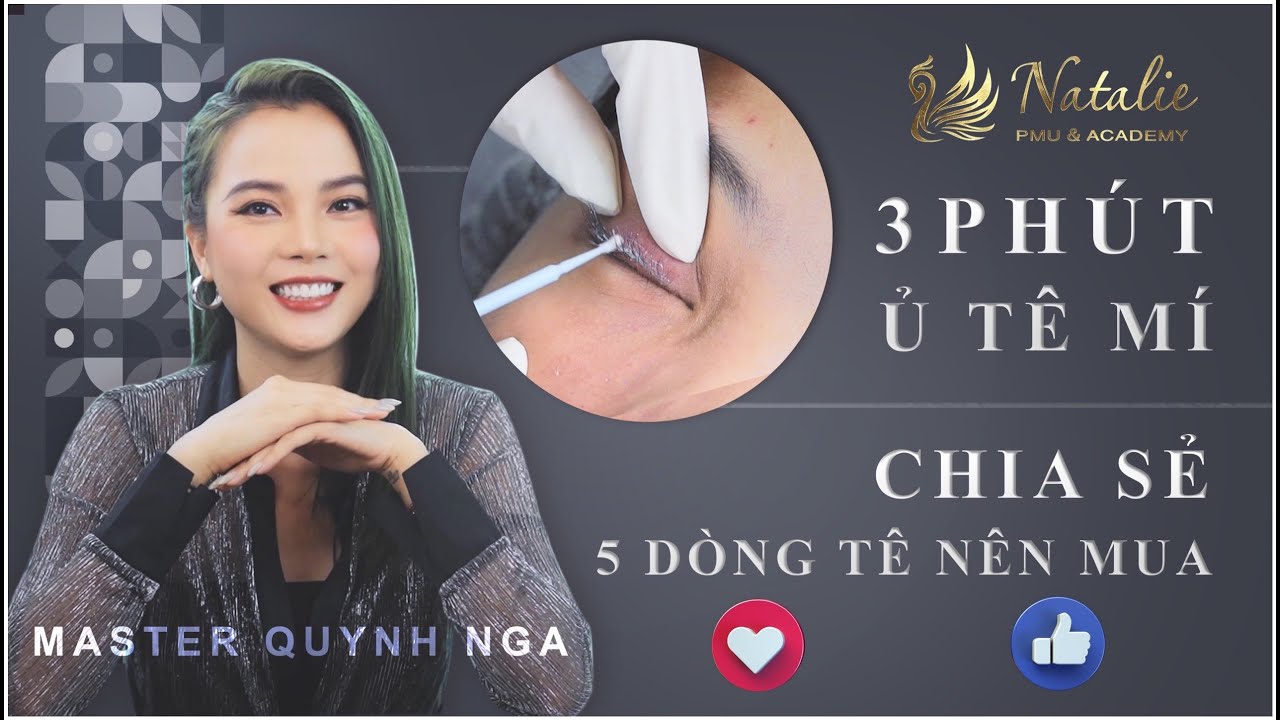 Hướng dẫn ủ tê MÍ MẮT - Tất tần tật về các loại TÊ | Học phun xăm cùng Quỳnh Nga