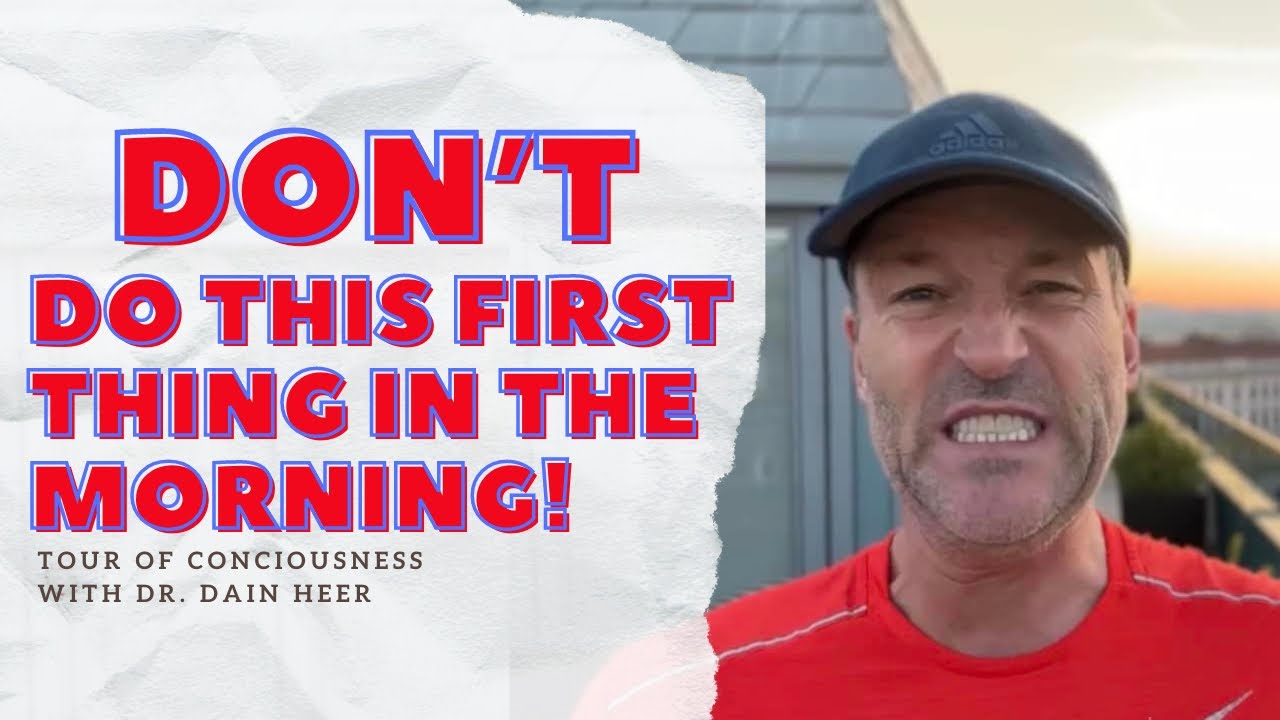 Don’t Do This First Thing In the Morning | Tour of Consciousness | With Dr. Dain Heer @drdainheer
