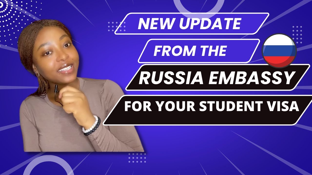 New update from the Russia Embassy for your Student Visa