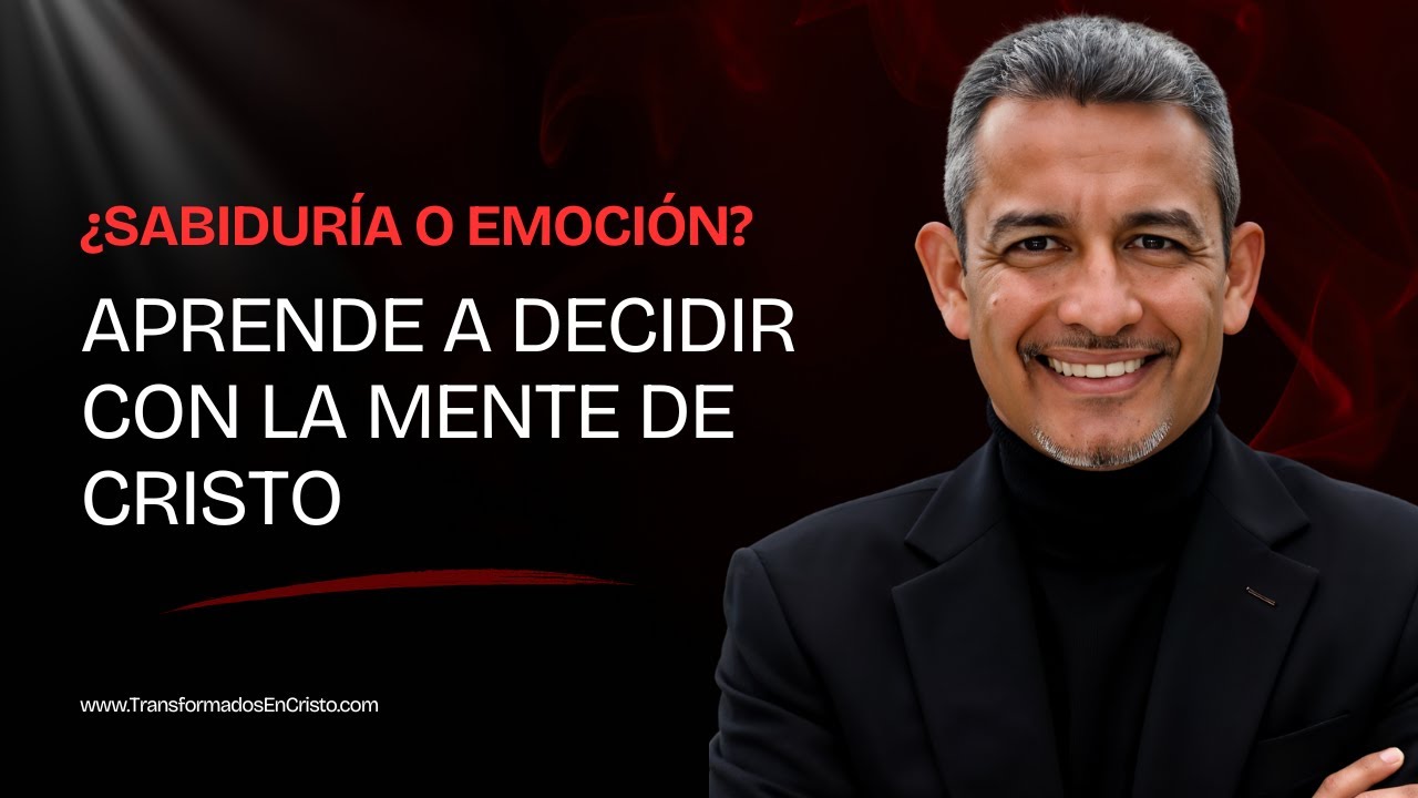 ¿Sabiduría o emoción? Aprende a decidir con la mente de Cristo