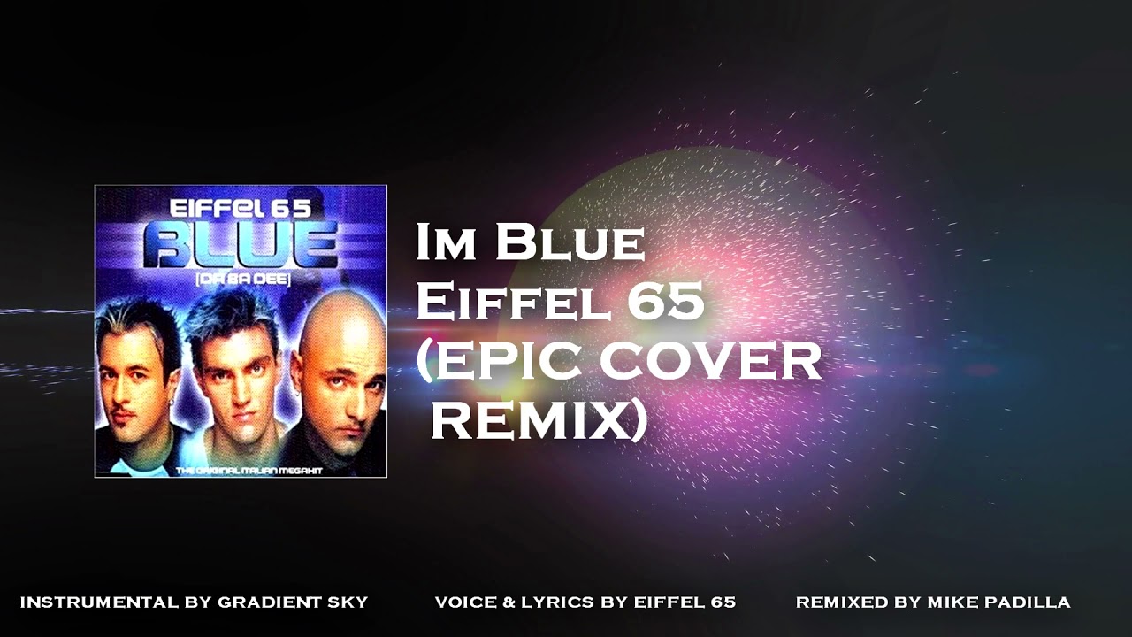 I'm Blue - Eiffel65 (EPIC COVER REMIX)