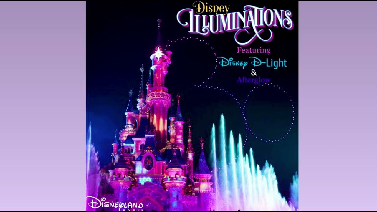 Disneyland Paris | Disney Illuminations (Ft. Disney D-Light & Afterglow Extended Version) Soundtrack
