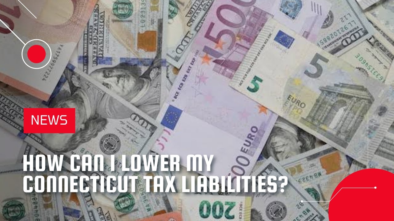 How Can I Lower My Connecticut Tax Liabilities?