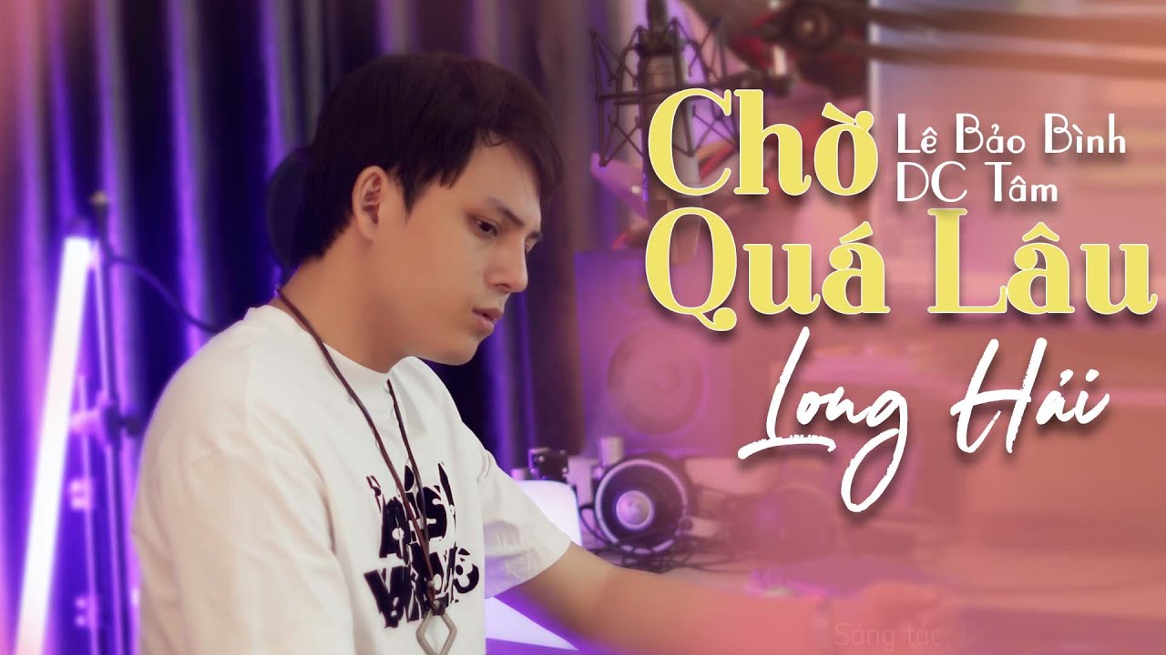 CHỜ QU&Aacute; L&Acirc;U - L&Ecirc; BẢO B&Igrave;NH | LONG HẢI COVER | Đời tr&ocirc;i đ&acirc;u biết chữ ngờ...