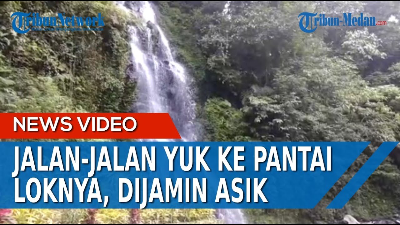 JALAN-JALAN YUK ke Pantai Loknya, Wisata Alam Sajikan Pemandian Air Terjun dan Sejuknya Udara Bebas