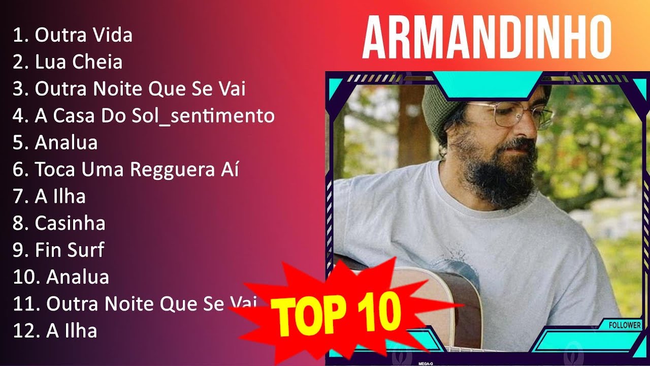 Armandinho 2023 - 10 Maiores Sucessos - Outra Vida, Lua Cheia, Outra Noite Que Se Vai, A Casa Do...