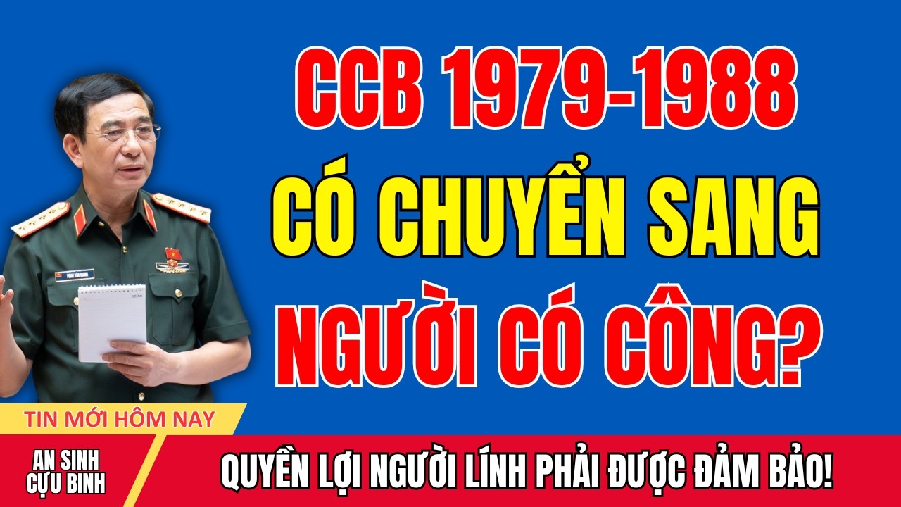 SỰ THẬT VỀ TIN ĐỒN: CCB 1979–1988 Có Được Chuyển Sang Người Có Công?