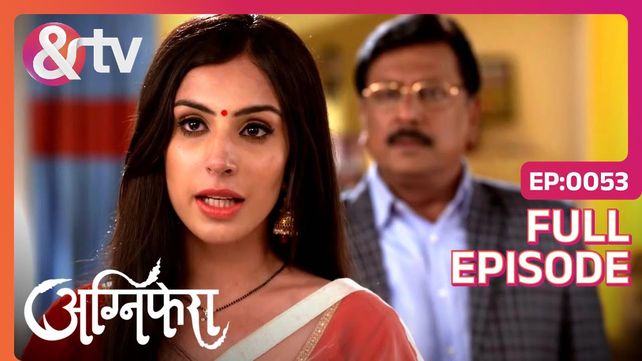 क्यों हाथ जोड़े Anurag ने Ragini के आगे? | Agnifera | Full Ep. 53 | And TV