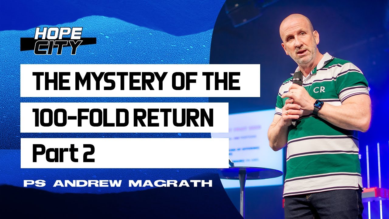 The Mystery of the 100-Fold Return - Part 2 - Ps Andrew Magrath