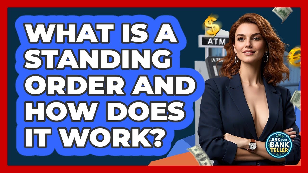 What Is A Standing Order And How Does It Work? - Ask Your Bank Teller