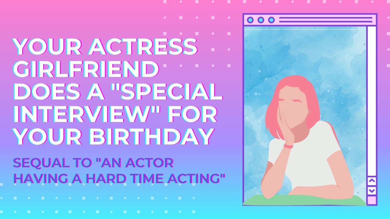 Your Actress Girlfriend Does A 