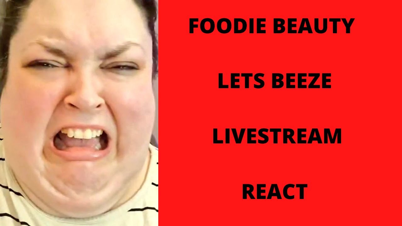 FOODIE BEAUTY LETS BEEZE LIVESTREAM REACT