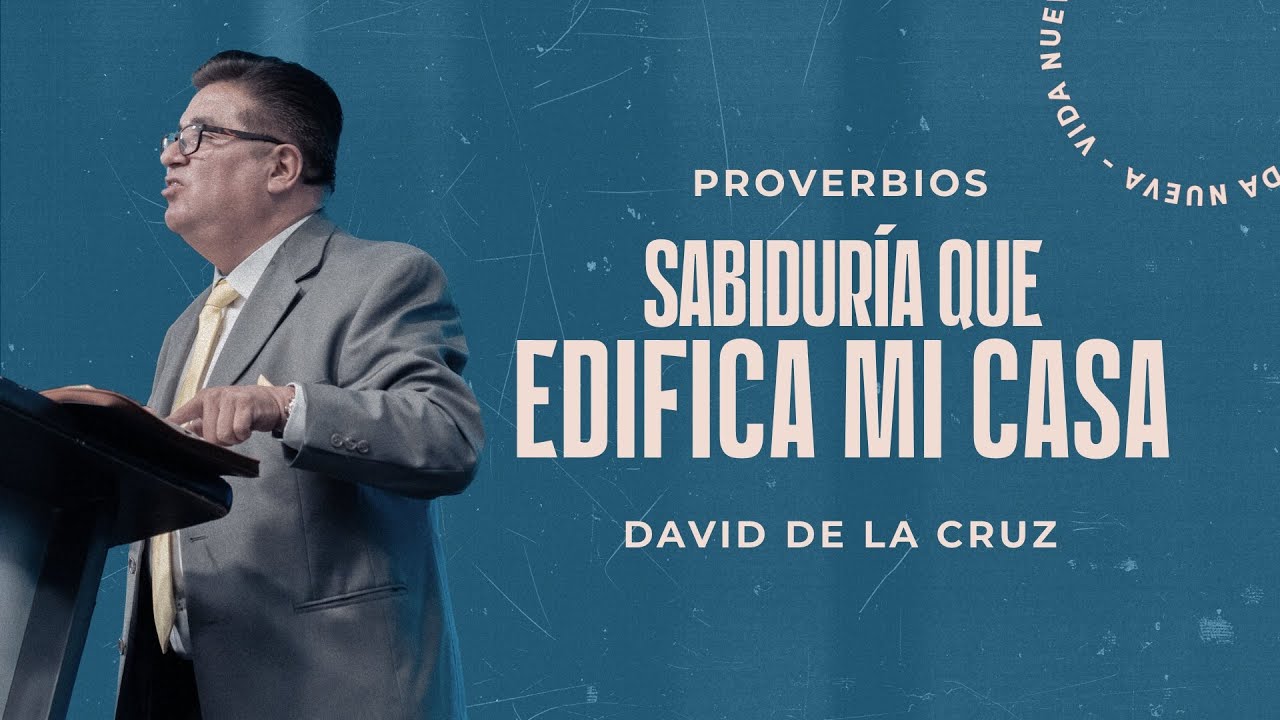 Sabiduría que edifica mi casa | Pr. David de la Cruz | VNPEM Norte