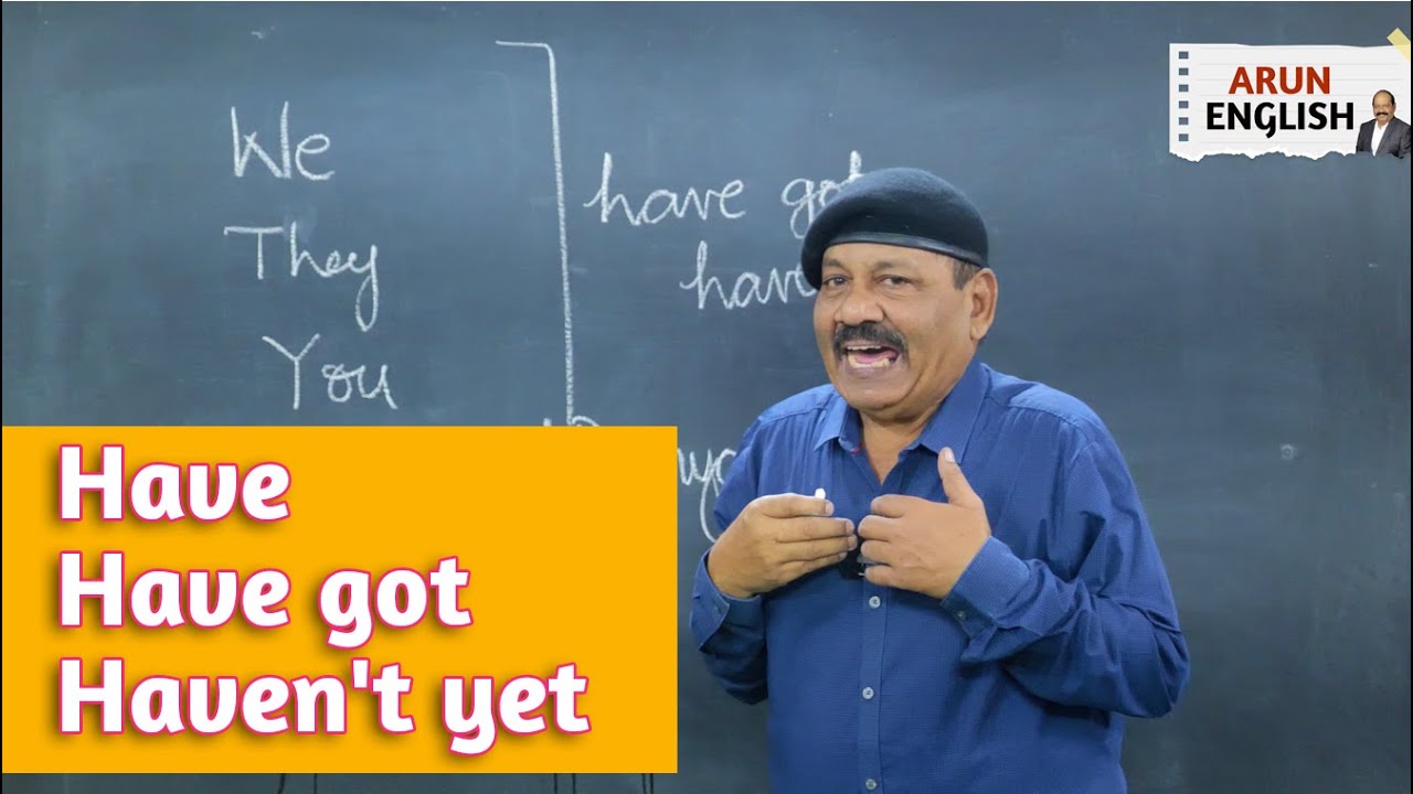 Have || Have got || Haven't yet || Arun English