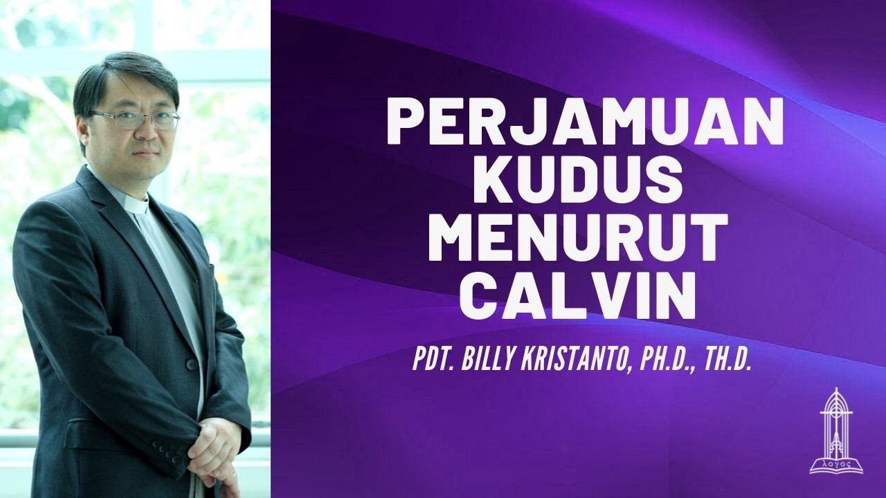 Pdt. Billy Kristanto - Perjamuan Kudus menurut Calvin (1 Korintus 11:23-34) - GRII KG