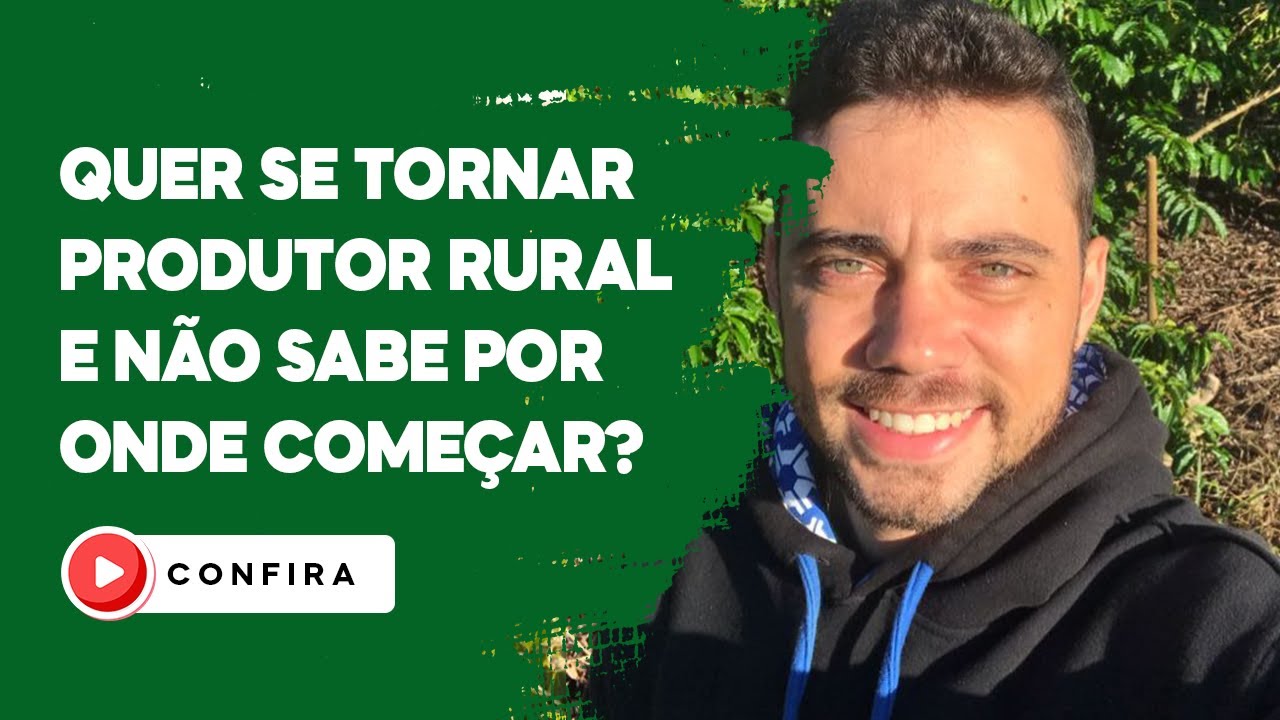 Quer se tornar produtor rural e n&atilde;o sabe por onde come&ccedil;ar? Assista esse v&iacute;deo!