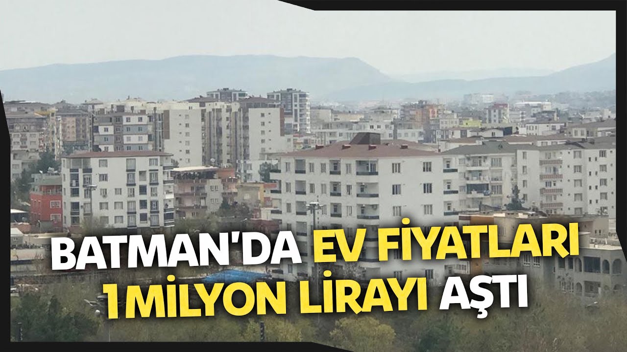 Manzarası Taş Olan Batman'da Ev Fiyatları 1 Milyon Lirayı Aştı İha