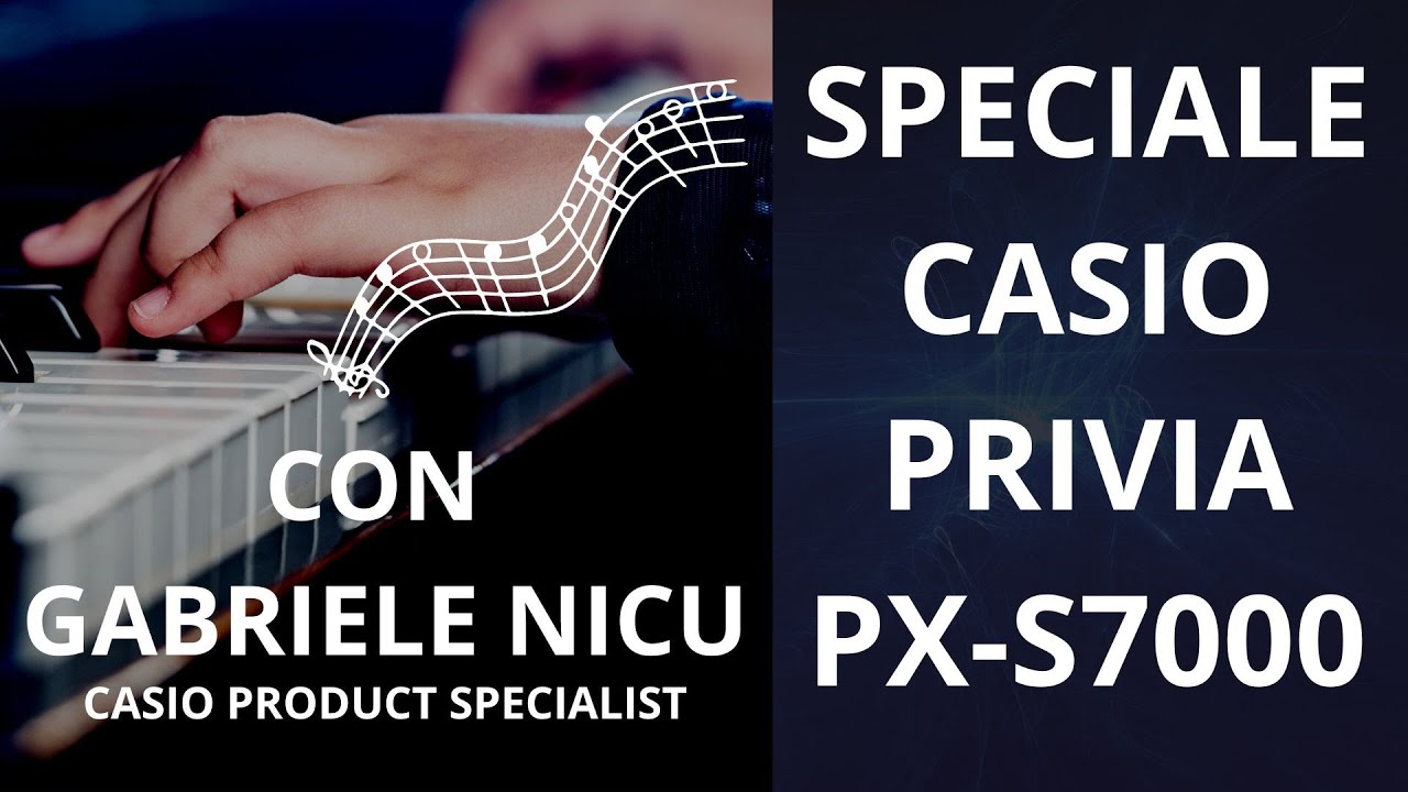 🎹 👌 Speciale CASIO PRIVIA PX-S7000, CON GABRIELE NICU, Casio Product Specialist