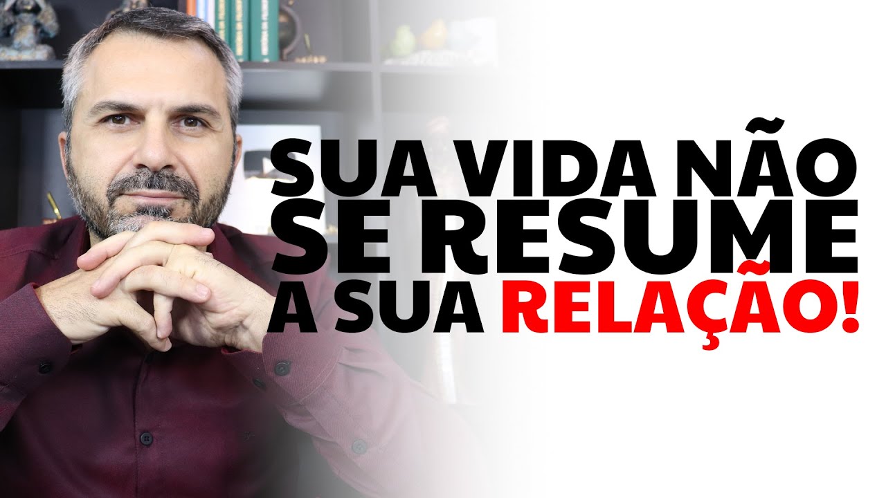 Sua vida não se resume à sua RELAÇÃO