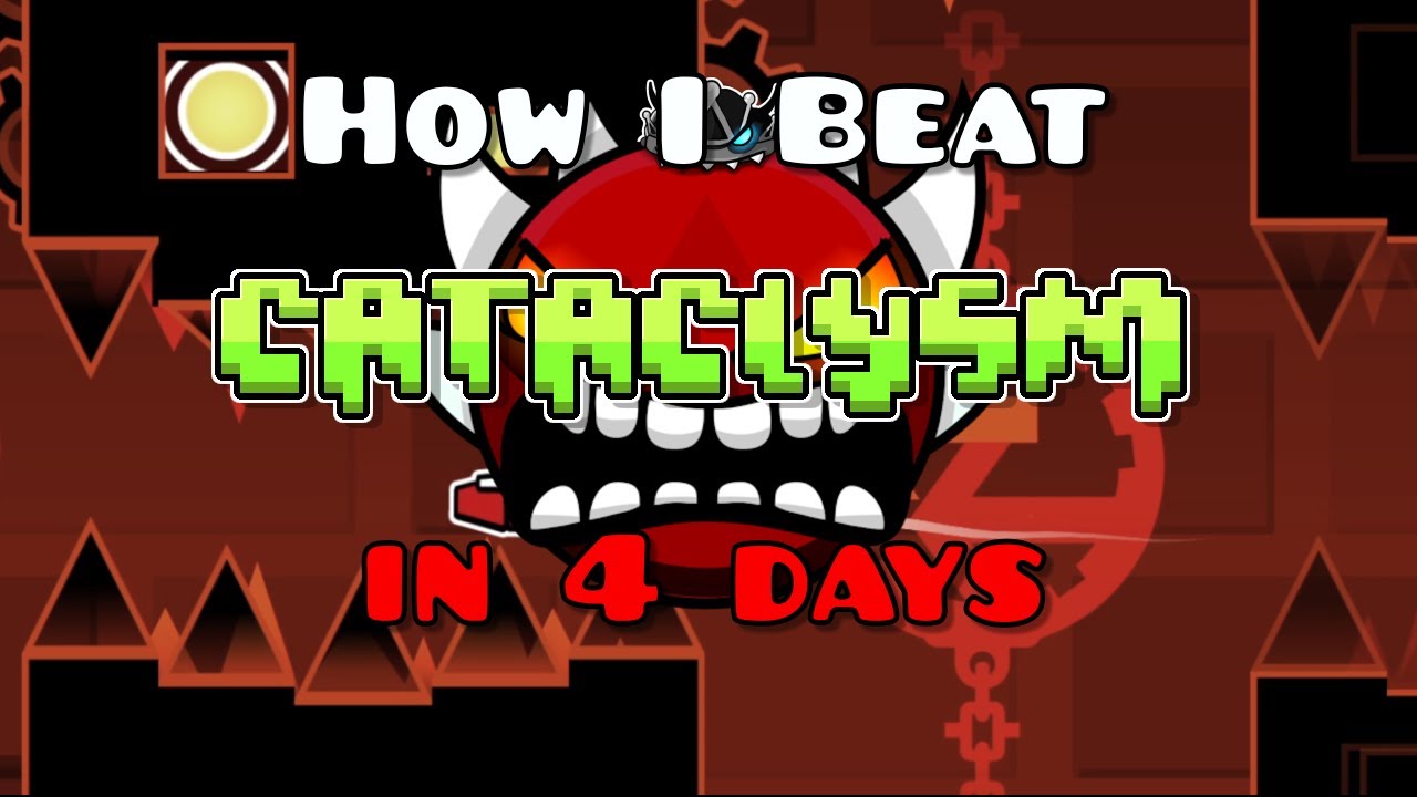 NEW HARDEST | How I beat CATACLYSM in 4 DAYS??