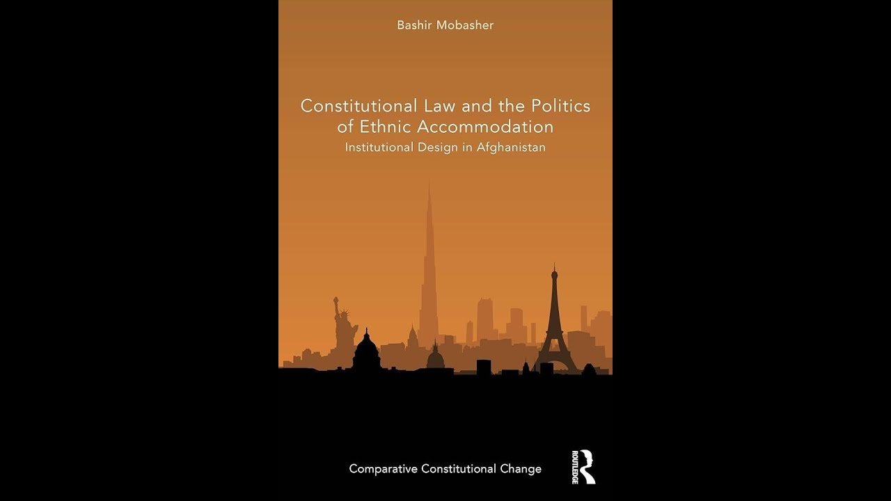 Constitutional Law & the Politics of Ethnic Accommodation: Institutional Design in Afghanistan
