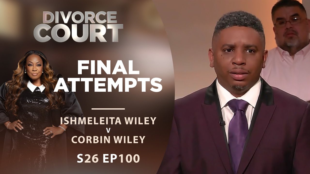 Final Attempts: Ishmeleita Wiley v Corbin Wiley - Season 26 Ep 100