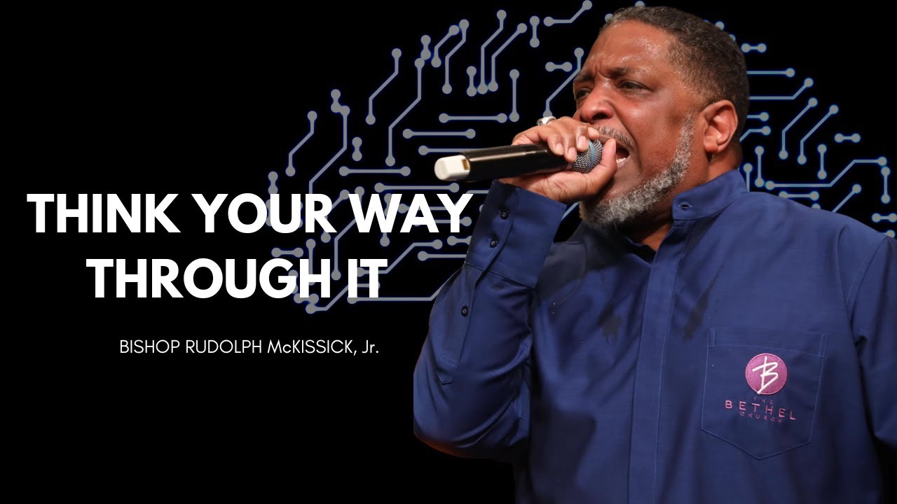 Bishop Rudolph McKissick, Jr. - Think Your Way Through It