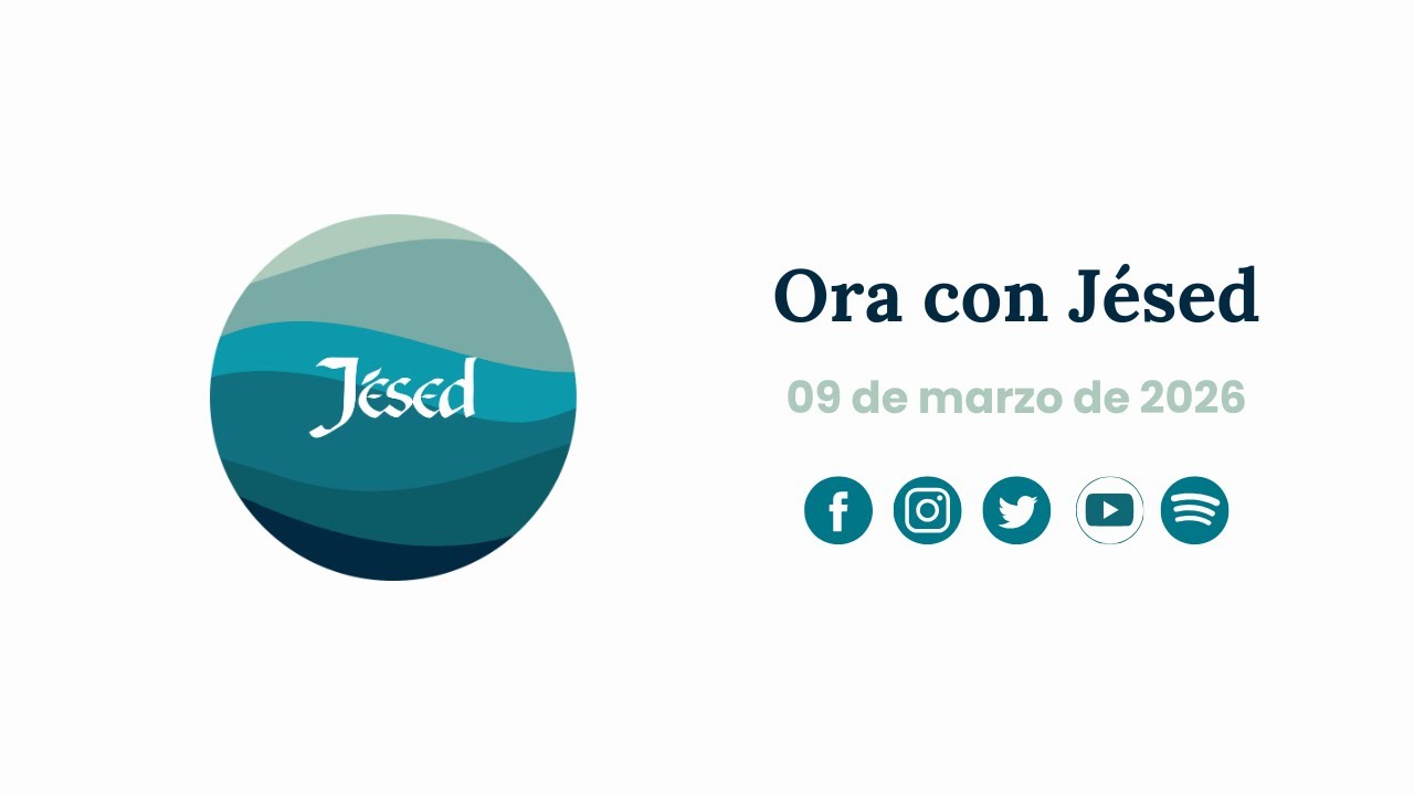 Ora con Jésed: 09 de marzo de 2026