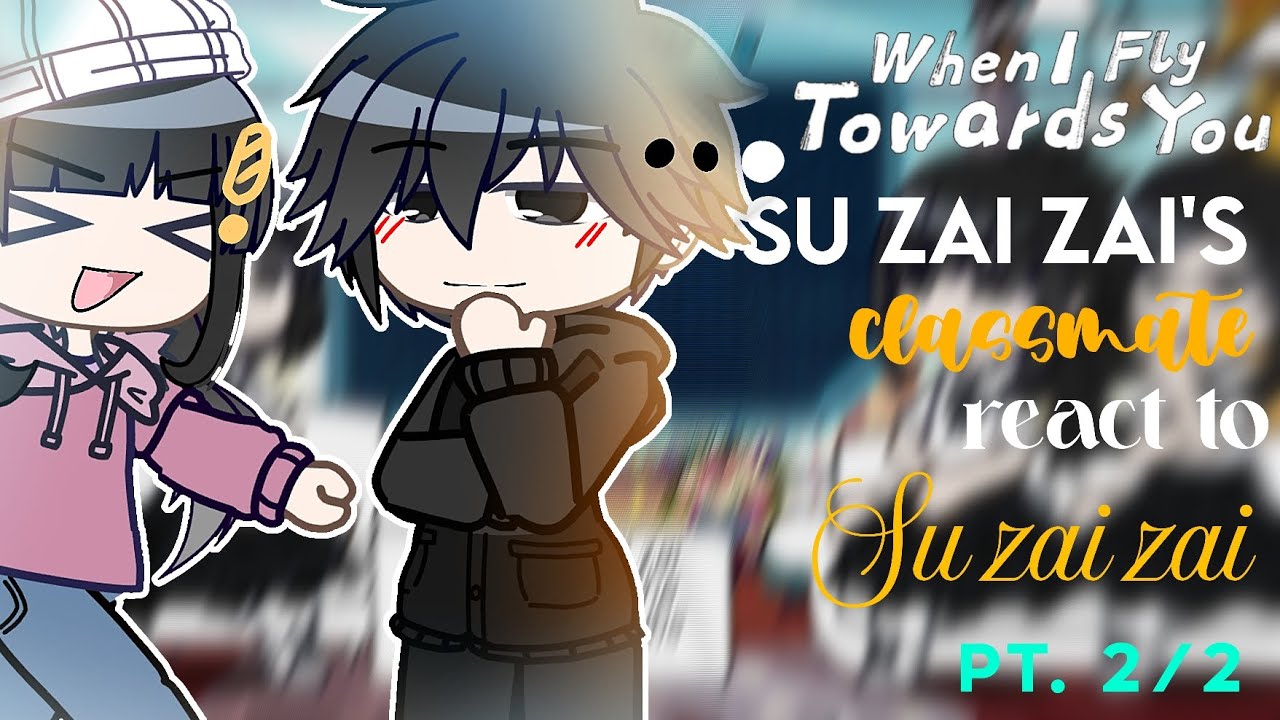 WIFTY || Su Zai Zai's Classmate react to Su Zai zai || PART 2/2 FINISHED! 