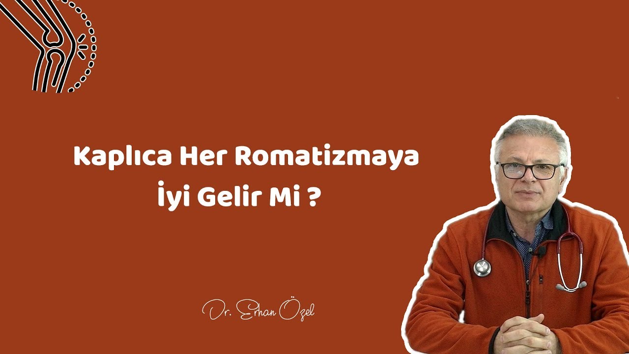 KAPLICA HER ROMATİZMAYA İYİ GELİR Mİ ? - Dr. Erhan &Ouml;zel