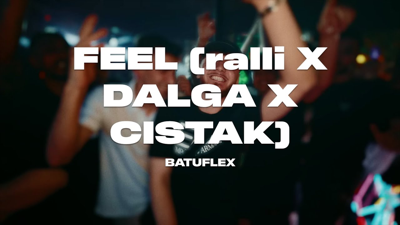 FEEL (ralli X DALGA X CISTAK) 🏁 🌊 🫦 BATUFLEX (remix@ufukmeister)