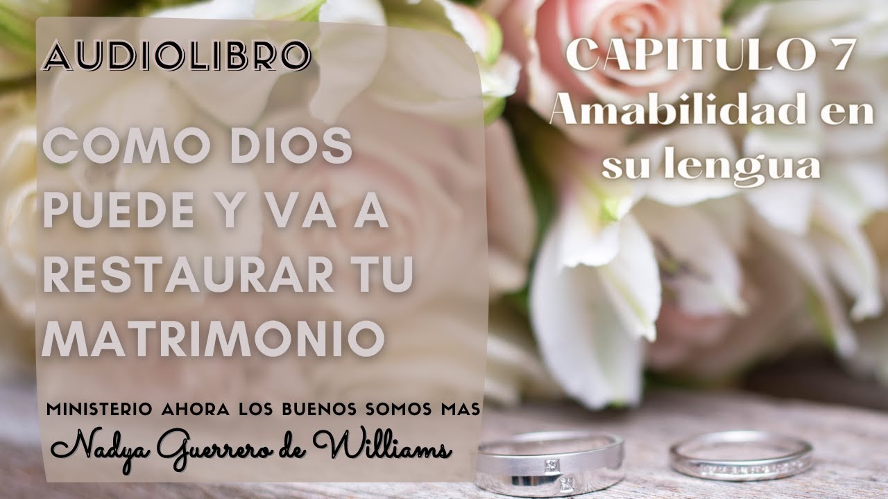 AUDIOLIBRO 👨‍👩‍👦‍👦Capitulo 7💖Amabilidad en su lengua🙏🏻COMO DIOS PUEDE Y VA A RESTAURAR TU MATRIMONIO