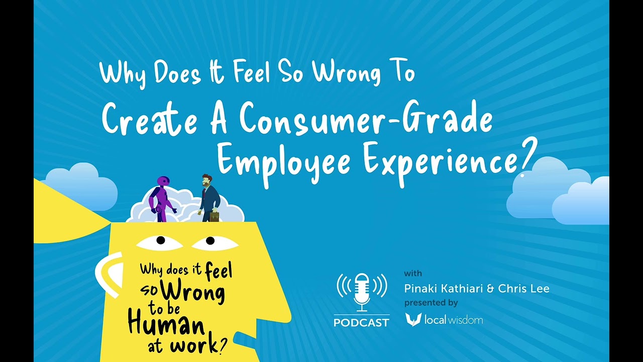 Why Does It Feel So Wrong to Create a Consumer-Grade Employee Experience? | Ep. 7