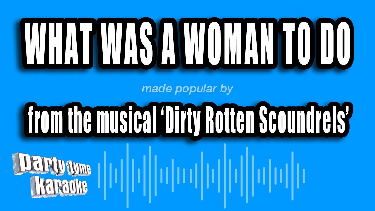 'Dirty Rotten Scoundrels' - What Was A Woman To Do (Karaoke Version)
