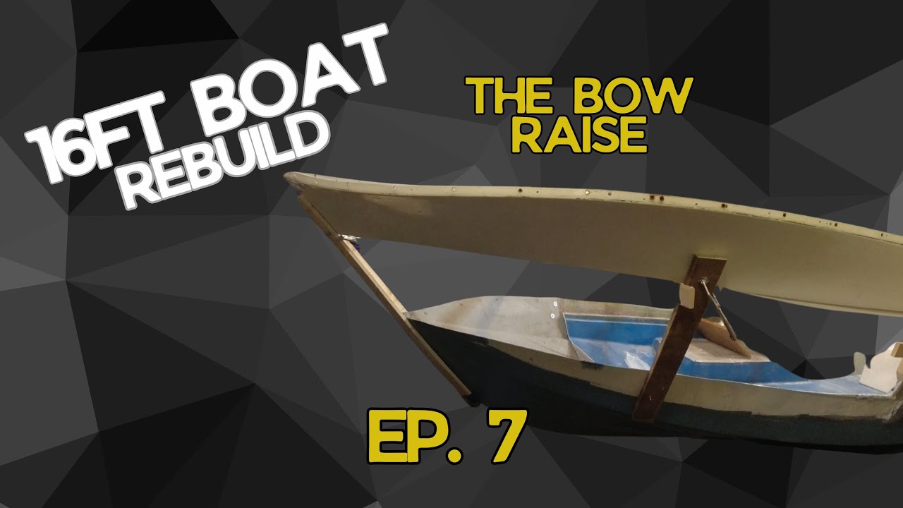 EP7 - Bow Raise. 16ft Boat Rebuild.