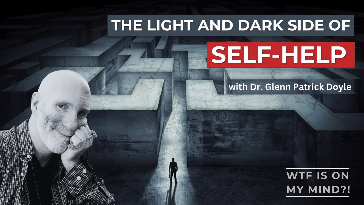 The Light and Dark side of Self-Help with Dr. Glenn Patrick Doyle
