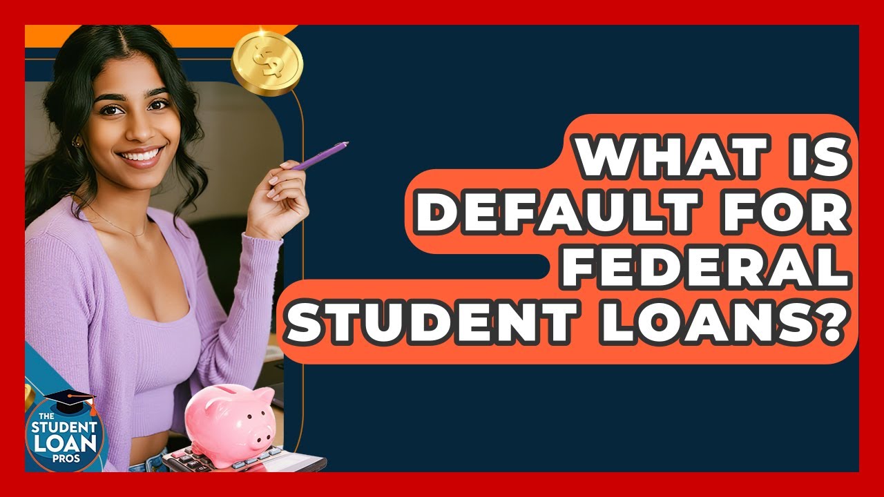 What Is Default For Federal Student Loans? - The Student Loan Pros