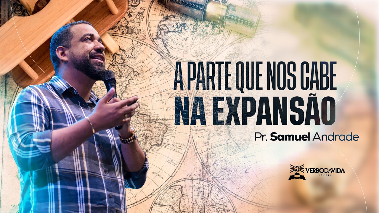 A PARTE QUE NOS CABE NA EXPANSÃO | PR. SAMUEL ANDRADE | 08.02.2026 | VERBO SALVADOR