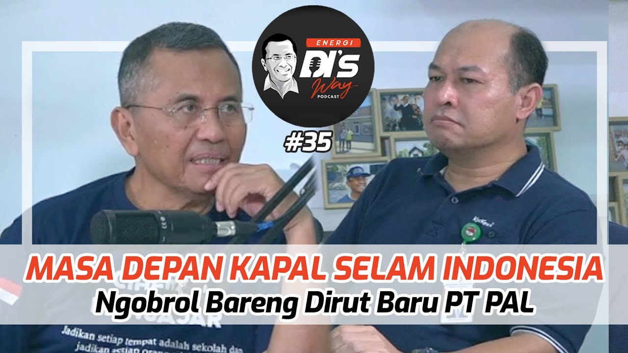 Dahlan Iskan Ngobrol Teknologi Kapal Selam bersama Dirut Baru PT PAL - Energi Disway Podcast #35
