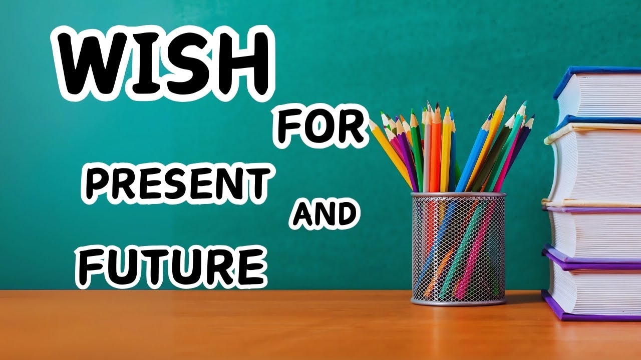 Using &lsquo;Wish&rsquo; in Present and Future Tenses - Grammar Explained with Examples!!