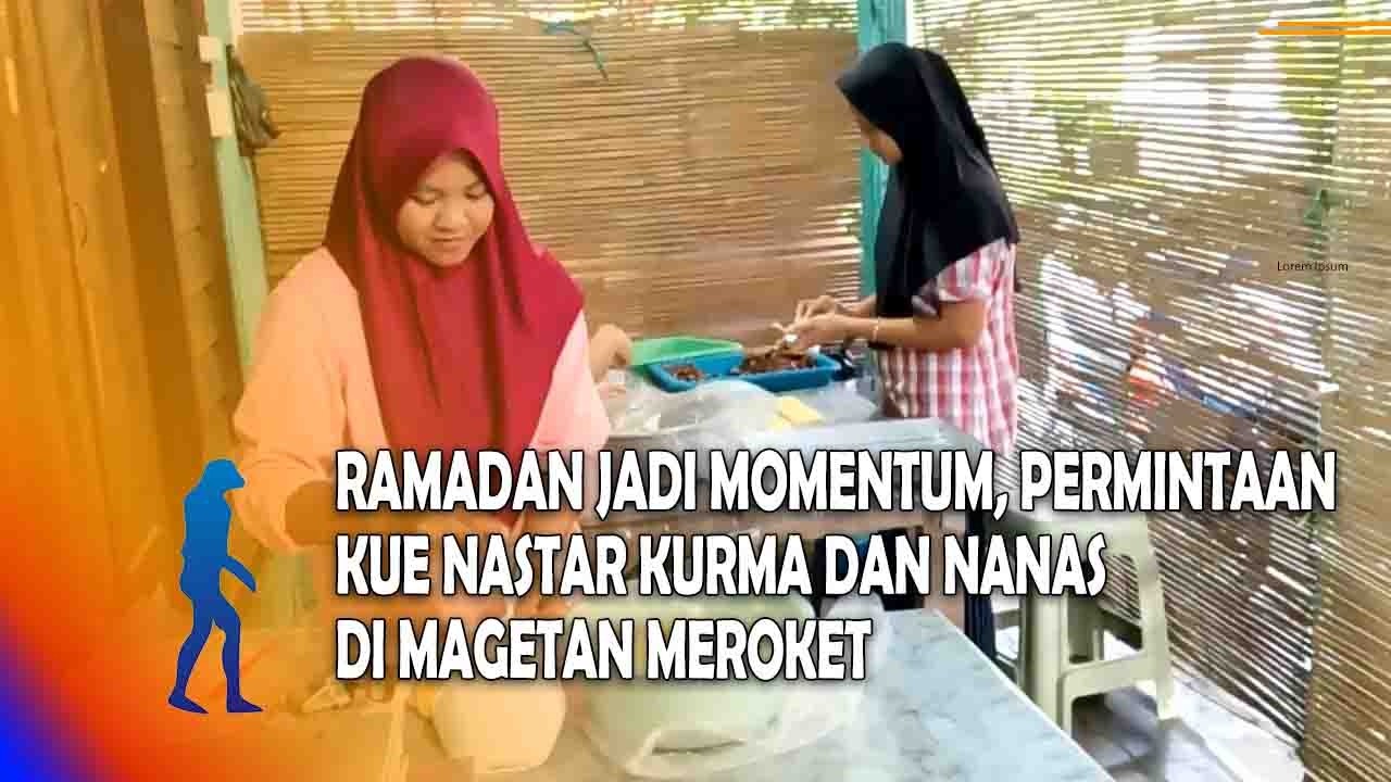 MAGETAN Ramadan Jadi Momentum, Permintaan Kue Nastar Kurma Dan Nanas Di Magetan Meroket